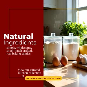 Natural Ingredients, simple, wholesome, small-batch crafted, real baking staples