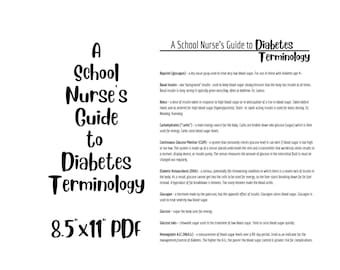 May include: A black and white printable PDF guide for school nurses on diabetes terminology. The guide includes definitions of terms like basal insulin, bolus, carbohydrates, continuous glucose monitor, diabetic ketoacidosis, glucagon, glucose, glucose tabs, and hemoglobin A1C.