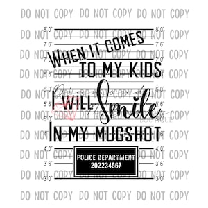 When it comes to my kids I will smile in my mugshot | digital only | SVG/PNG/PdF/JEPG