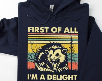 First Of All I'm A Delight Hoodie, Angry Possum Hoodie, Womens Self Love Hoodie, Sarcastic Quotes Hoodie, Opossum Lover Gift, Opossum Hoodie