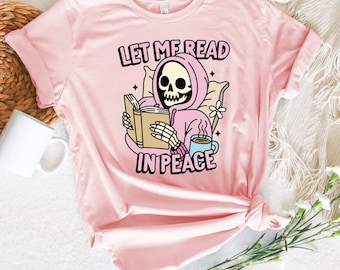 Funny Skeleton Bookish Shirt, Let Me Read In Peace Bookish Skeleton Shirt, Reading Shirt Funny Skeleton Librarian Gift, Teacher Literary Tee