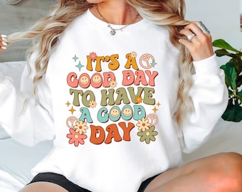 It’s A Good Day To Have A Good Day Sweatshirt, Positive Motivational Crewneck, Mental Health Sweater, Inspirational Quote Top
