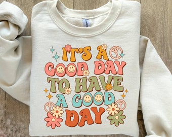 It's A Good Day To Have A Good Day Sweatshirt, Mental Health Sweatshirt, Positive Sweatshirt, Inspirational Quotes, Positive Motivational
