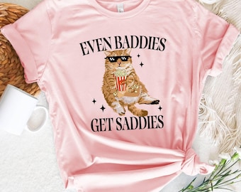Even Baddies Get Saddies Shirt, Funny Cat Meme Tee, Mental Health Shirt, Anxiety Cat Lover Top, Cute Funny Cat Gift