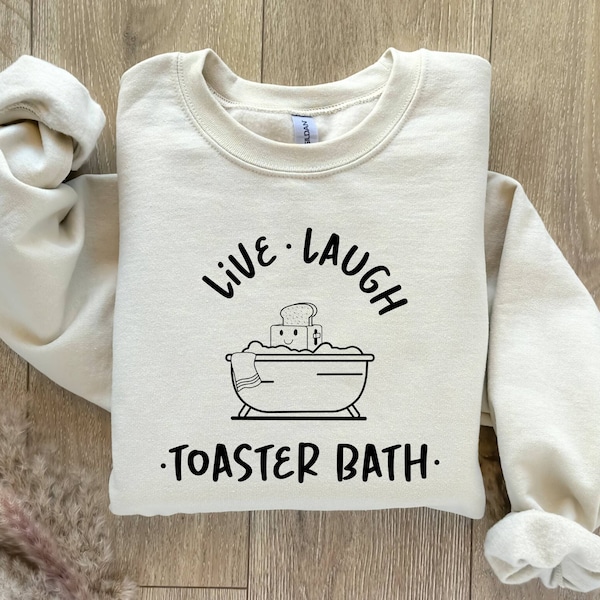 Live Laugh Toaster Bath Sweatshirt, Dark Humor Sweatshirt, Funny Long Sleeve Sweater Gift for Her, Sarcastic Girls Outfit Toaster Bath Sweat