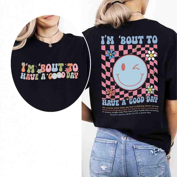 I’m Bout to Have a Good Day Christian Shirt, Motivational Faith Shirt, God Is Good T-shirt, Religious Gospel Tee, Gift Faith Unisex T-shirt