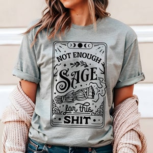 Not Enough Sage For This Sh*t Shirt, Tarot Card Shirt, Not Enough Sage Shirt, Sage Witch Shirt, Meditation Shirt, Hippie Shirt, Witchcraft image 4