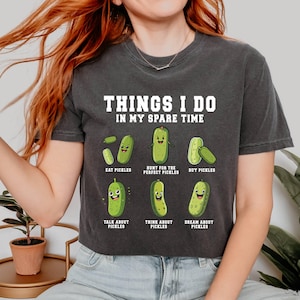 Comfort Colors© Funny Pickles Shirts,Pickle Shirt Gift For Pickle Lover,Funny Canning Shirt Birthday Gift,Things I Do In My Spare Pickle Jar