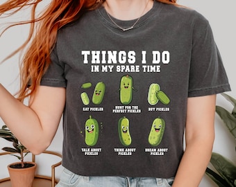 Comfort Colors© Funny Pickles Shirts,Pickle Shirt Gift For Pickle Lover,Funny Canning Shirt Birthday Gift,Things I Do In My Spare Pickle Jar