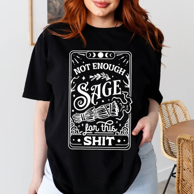 Not Enough Sage For This Sh*t Shirt, Tarot Card Shirt, Not Enough Sage Shirt, Sage Witch Shirt, Meditation Shirt, Hippie Shirt, Witchcraft image 3
