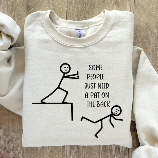 Some People Just Need A Pat On The Back Sweatshirt, Funny Sarcasm Sweatshirt,Offensive Humor Sweatshirt,Funny Women Sweatshirt,Humor Sweater