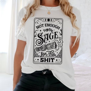 Not Enough Sage For This Sh*t Shirt, Tarot Card Shirt, Not Enough Sage Shirt, Sage Witch Shirt, Meditation Shirt, Hippie Shirt, Witchcraft image 2