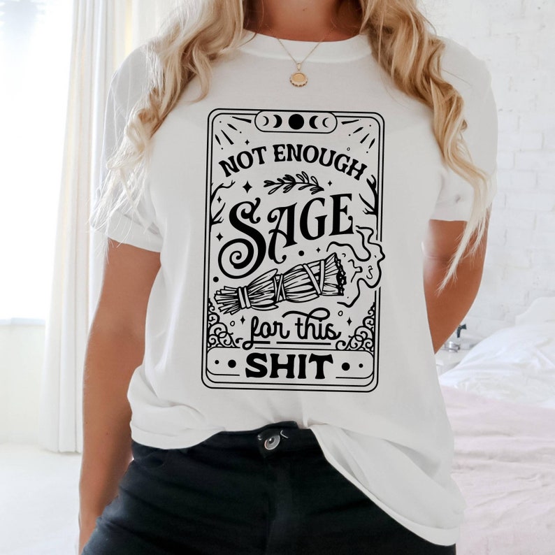 Not Enough Sage For This Sh*t Shirt, Tarot Card Shirt, Not Enough Sage Shirt, Sage Witch Shirt, Meditation Shirt, Hippie Shirt, Witchcraft image 2