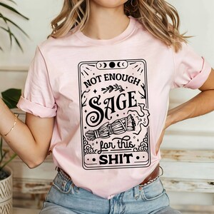 Not Enough Sage For This Sh*t Shirt, Tarot Card Shirt, Not Enough Sage Shirt, Sage Witch Shirt, Meditation Shirt, Hippie Shirt, Witchcraft image 7