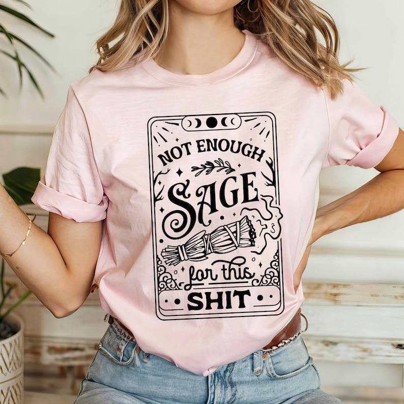 Not Enough Sage For This Sh*t Shirt, Tarot Card Shirt, Not Enough Sage Shirt, Sage Witch Shirt, Meditation Shirt, Hippie Shirt, Witchcraft image 7