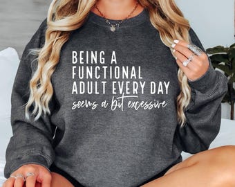 Being A Functional Adult Sweatshirt, Sarcastic Adult Humor Sweater