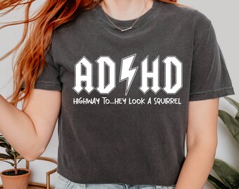 Comfort Colors© ADHD Shirt, ADHD Highway to Hey Look a Squirrel Shirt, ADHD Shirt, Mental Health Shirt, Funny Adhd Shirt, Gifts for Friend