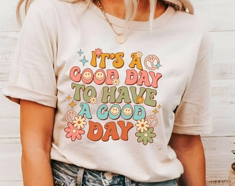 It's A Good Day To Have A Good Day Shirt, Mental Health Shirt, Trendy Positive Shirt,  Inspirational Quotes, Positive Motivational Shirt