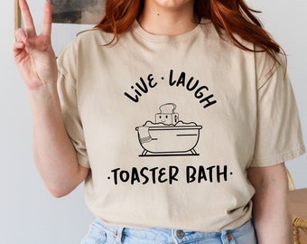 Live Laugh Toaster Bath Shirt, Dark Humor Shirt, Funny Mental Health T-Shirts, Gift for Her,Sarcastic Girls Outfit,Toaster Bath Humorous Tee