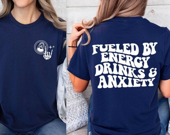 Fueled By Energy Drinks and Anxiety Shirt, Anxious  Shirt, Energy Drink  Shirt, Anxiety Saying Shirt, Funny Mental Health Energy Drink Gift