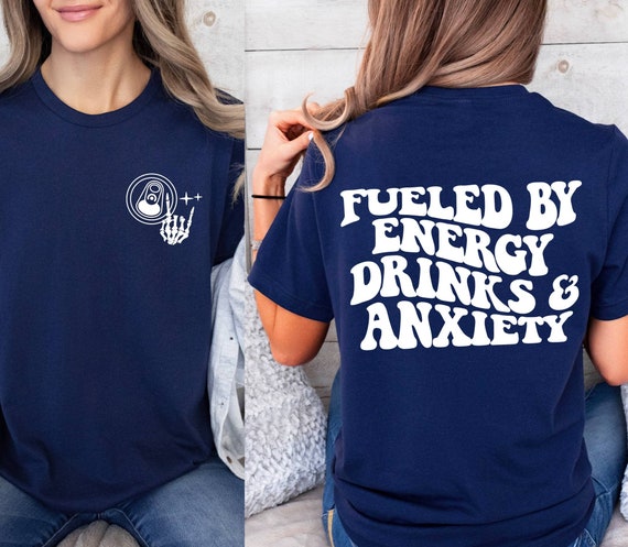 Fueled By Energy Drinks and Anxiety Shirt, Anxious  Shirt, Energy Drink  Shirt, Anxiety Saying Shirt, Funny Mental Health Energy Drink Gift