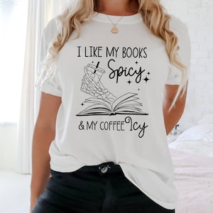 I Like My Books Spicy, My Coffee Icy Shirt, Bookish Gifts, Spicy Books Shirt, Skeleton Hand, Iced Coffee Shirt, Smut Lovers Gift, Book Lover