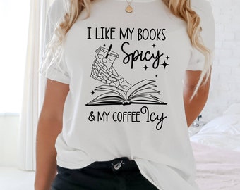 I Like My Books Spicy, My Coffee Icy Shirt, Bookish Gifts, Spicy Books Shirt, Skeleton Hand, Iced Coffee Shirt, Smut Lovers Gift, Book Lover