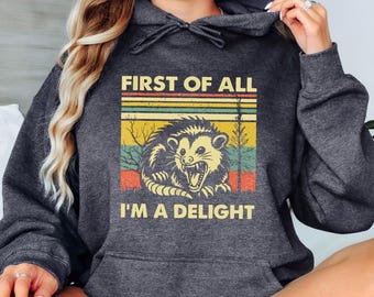 First Of All I'm A Delight Hoodie, Funny Opossum Hoodie, Self Love Sarcastic Hoodie, Angry Possum Lover Gift