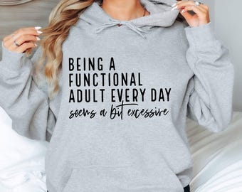 Functional Adult Hoodie, Excessive Sarcastic Women's  Hoodie, Funny Adult Humor  Hoodie