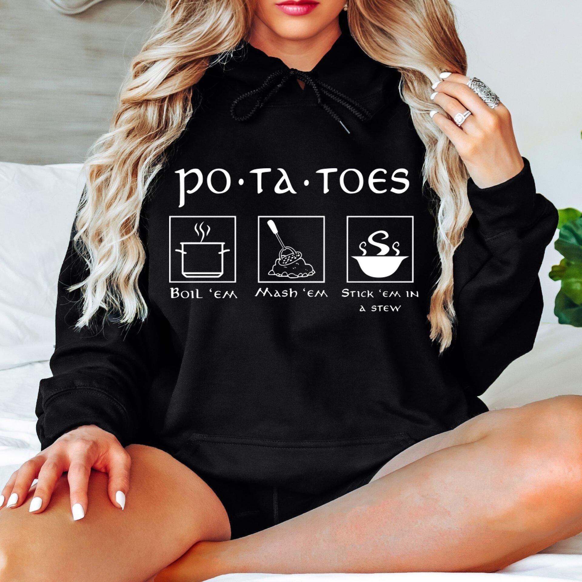 Potatoes Boil Em Mash Em Stick Em in a Stew Lord of the Rings Hoodie ...