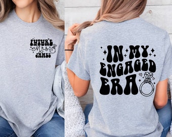 In My Engaged Era Shirt, Custom Bride To Be Shirt, Engagement Gift Engaged Shirt Fiance Shirt Bridal Shower Gift Future Mrs Shirt Bride gift