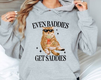 Even Baddies Get Saddies Hoodie, Funny Cat Meme Hoodie, Mental Health Hoodie, Funny Cat Meme Hoodie, Funny Cat Hoodie, Cat Lover Hoodie