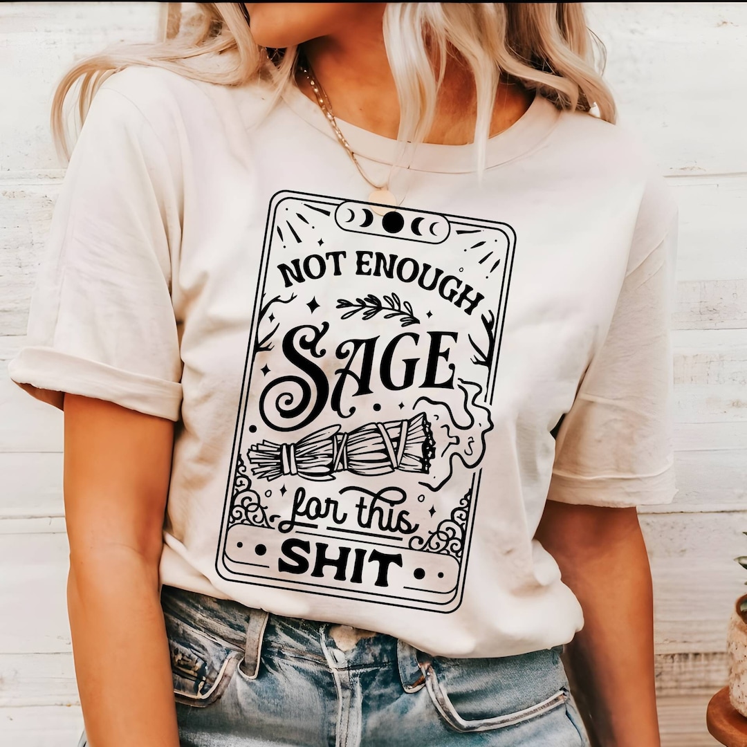 Not Enough Sage for This Sh*t Shirt, Tarot Card Shirt, Not Enough Sage ...