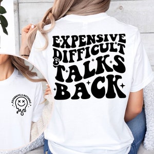 Expensive Difficult And Talks Back Shirt, Funny Quote Shirt, Funny Shirt, Sarcastic Shirt, Funny Mom Shirt, Expensive And Difficult Tee