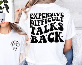Expensive Difficult And Talks Back Shirt, Funny Quote Shirt, Funny Shirt, Sarcastic Shirt, Funny Mom Shirt, Expensive And Difficult Tee