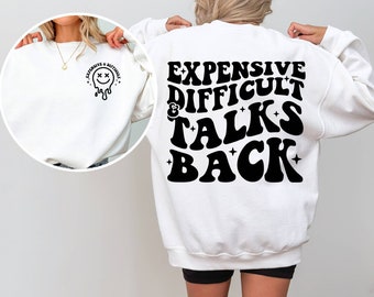 Expensive Difficult And Talks Back Sweatshirt, Funny Quote Sweatshirt, Funny Sweatshirt, Sarcastic Sweatshirt, Funny Mom Women Graphic Sweat