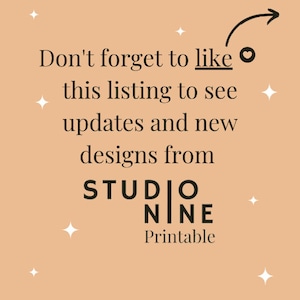 May include: Text graphic on a peach background with stars. The text reads "Don't forget to like this listing to see updates and new designs from STUDIO NINE Printable".