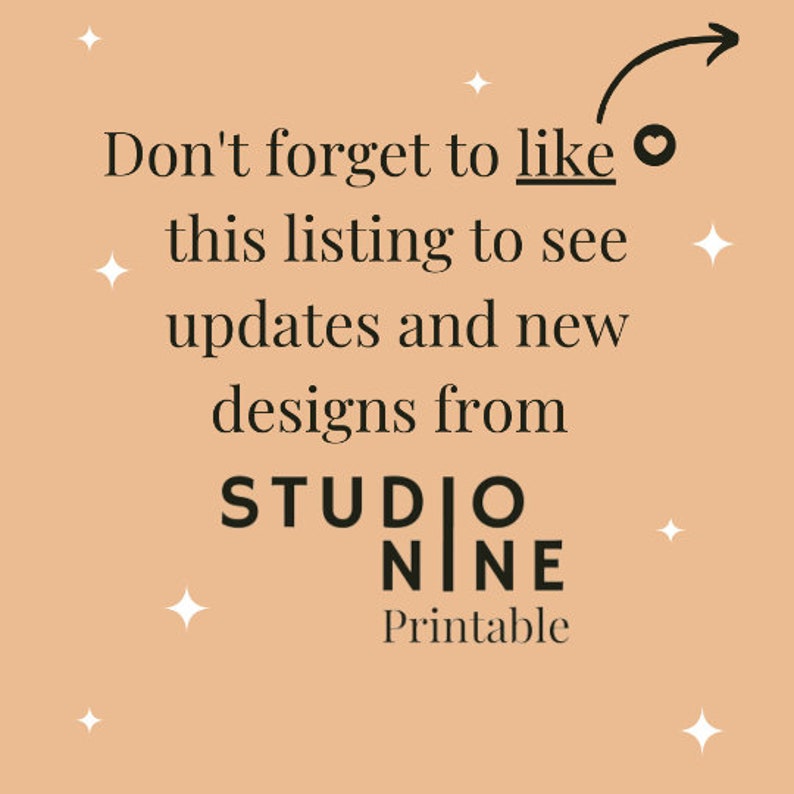 May include: Text graphic on a peach background with stars. The text reads "Don't forget to like this listing to see updates and new designs from STUDIO NINE Printable".