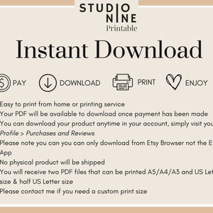 May include: A digital download graphic with the text "Instant Download" in black text on a light brown background. The graphic includes icons for paying, downloading, printing, and enjoying a printable product. The text below the icons explains that the PDF file is available for download after payment and can be printed at home or at a printing service. The graphic also states that the product is available in two PDF files that can be printed in A5, A4, A3, and US Letter sizes.