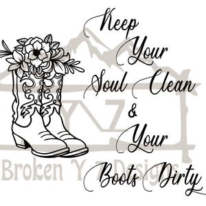 Keep your soul clean and your boots dirty, faith, religion, country, cowgirl,