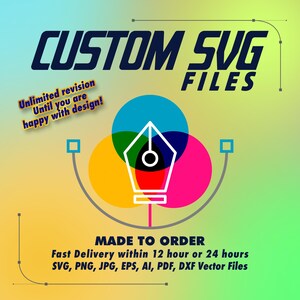 May include: Custom SVG files with unlimited revisions until you are happy with the design.  Fast delivery within 12 hours or 24 hours.  Includes SVG, PNG, JPG, EPS, AI, PDF, and DXF vector files.