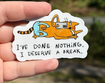 I’ve done nothing I deserve a break sticker, water bottle sticker, mental health sticker, cat lover gift for friends, funny lazy sticker