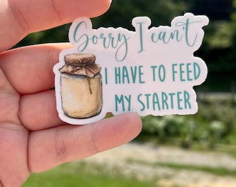 Sorry I can’t, I have to feed my starter sticker, sourdough starter, sourdough gifts, baking lover gifts, sourdough sticker label