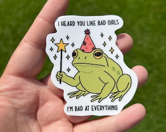 I heard you like bad girls frog sticker, Funny sticker, water bottle sticker, mental health sticker, frog lover gift, laptop sticker