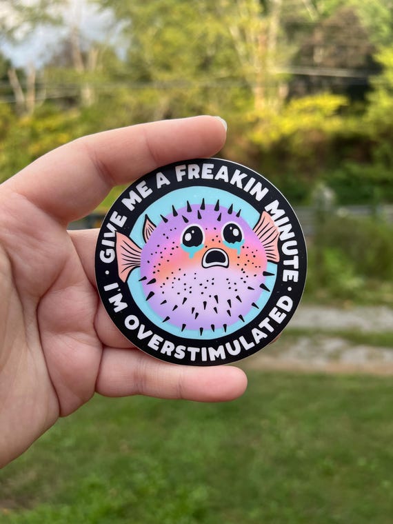 Give me a minute I’m overstimulated sticker, neurospicy sticker, mental health gift for friends, water bottle sticker, anxious blowfish