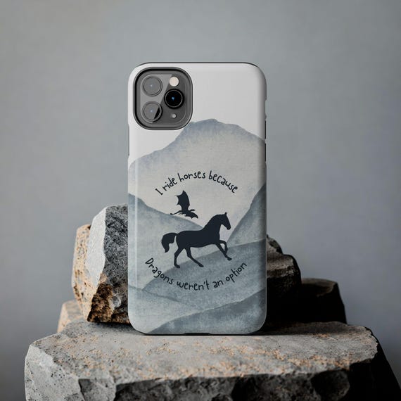 Horse Phone Case - "I Ride Horses Because Dragons Weren't an Option"