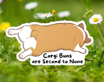 May include: A sticker featuring a cartoon corgi dog from the rear, with brown, white, and tan fur. The text "Corgi Buns are Second to None" is below the dog. The sticker is set against a background of green grass and white flowers.