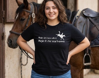 Maybe She's Born With it, Maybe it's the Head Trauma, Equestrian T-shirt, Funny Horse Riding Gift, Organic Cotton