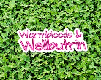 Warmbloods & Wellbutrin Vinyl Sticker, Horse Girl Equestrian Decal
