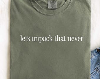 Comfort Colors® lets unpack that never, adult humor sarcasm shirt, gift for coworker, funny shirts for women